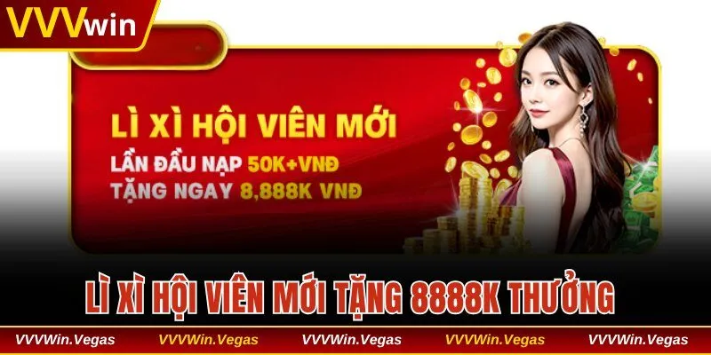 Lì xì tân hội viên tặng ngay 888K thưởng