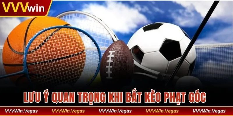 Lưu ý quan trọng khi lựa chọn bắt kèo phạt góc 